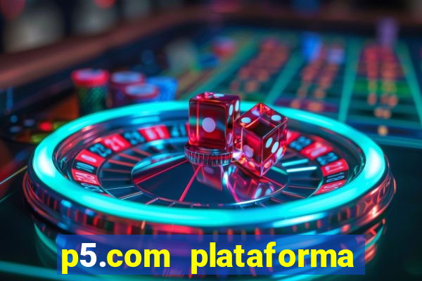 p5.com plataforma de jogos